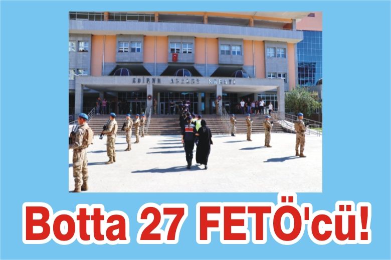 Botta 27 FETÖ'cü!