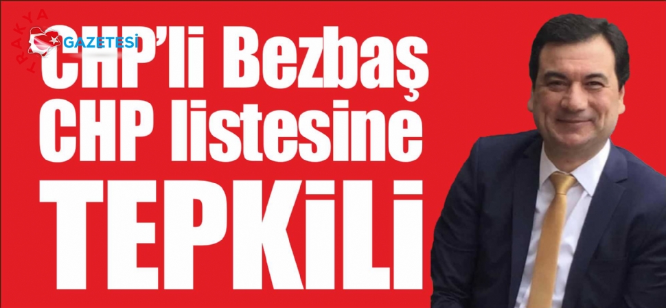 CHP’li Bezbaş CHP Listesine Tepkili