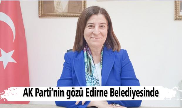 ‘Edirne’yi AK Parti Belediyeciliği İle Tanıştıracağız’