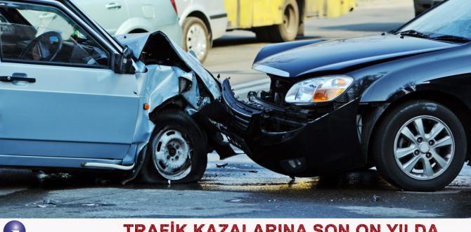 Trafik Kazalarında Son 10 Yılda 50 Bin 766 Kişiyi Kurban Verdik.